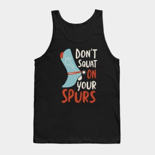 Cowboy Saying don't Squat On Your Spurs Tank Top